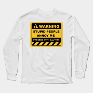 Funny Human Warning Labels STUPID PEOPLE ANNOY ME Long Sleeve T-Shirt